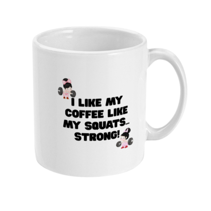 I Like My Coffee Like My Squats Mug | Ceramic Coffee Cup 11oz 15oz