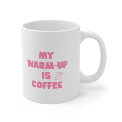 My Warm - Up Is Coffee Mug | Ceramic Coffee Cup 11oz 15oz