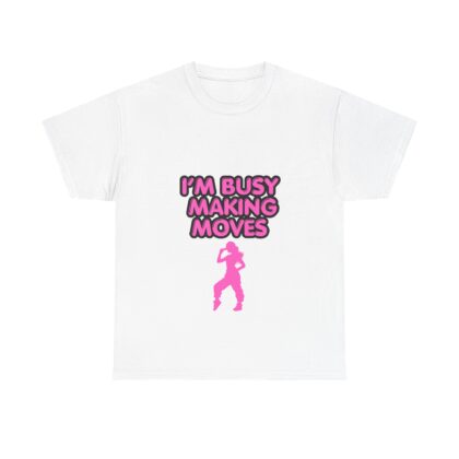 I'm Busy Making Moves Cotton T-Shirt